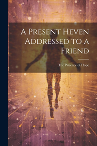 Present Heven Addressed to a Friend