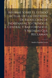 Informe Sobre El Estado Actual De Los Distritos De Reduccion De Indíjenas Alto Orinoco, Central Y Bajo Orinoco, Y Medidas Que Reclaman