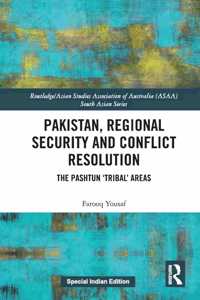 Pakistan, Regional Security and Conflict Resolution: The Pashtun ?Tribal? Areas
