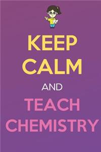 Keep Calm And Teach Chemistry