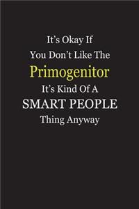 It's Okay If You Don't Like The Primogenitor It's Kind Of A Smart People Thing Anyway