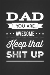 Dad You Are Awesome, Keep That Shit Up