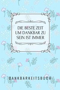 Die Beste Zeit Um Dankbar Zu Sein Ist Immer