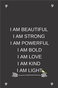 I Am Beautiful I Am Strong I Am Powerful I Am Bold I Am Kind I Am Light