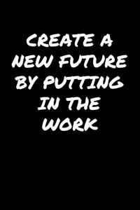 Create A New Future By Putting In The Work