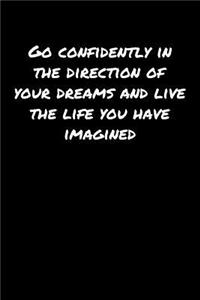 Go Confidently In The Direction Of Your Dreams and Live The Life You Have Imagined
