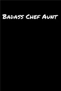 Badass Chef Aunt: A soft cover blank lined journal to jot down ideas, memories, goals, and anything else that comes to mind.