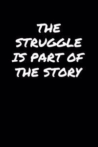 The Struggle Is Part Of The Story