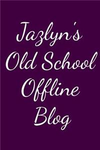 Jazlyn's Old School Offline Blog