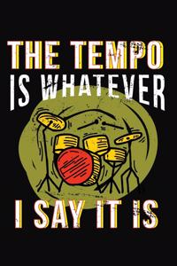 The Tempo Is Whatever I Say It Is