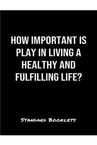 How Important Is Play In Living A Healthy And Fulfilling Life?