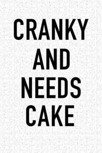 Cranky and Needs Cake