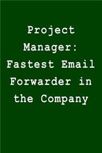 Project Manager: Fastest Email Forwarder in the Company: Blank Lined Journal