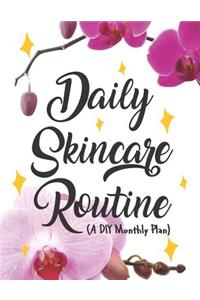 Daily Skincare Routine a DIY Monthly Plan