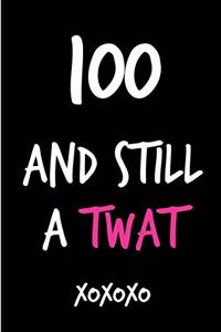 100 and Still a Twat