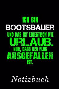 Ich Bin Bootsbauer Und Das Ist Eigentlich Wie Urlaub. Nur, Dass Der Flug Ausgefallen Ist Notizbuch