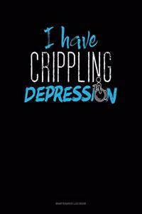 I Have Crippling Depression