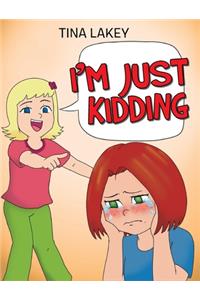 I'm Just Kidding