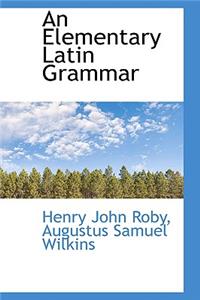 An Elementary Latin Grammar