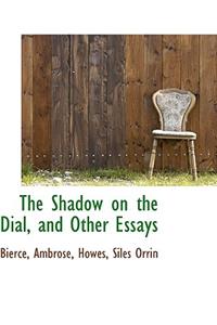 The Shadow on the Dial, and Other Essays