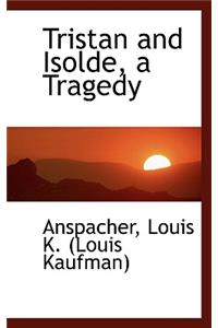 Tristan and Isolde, a Tragedy