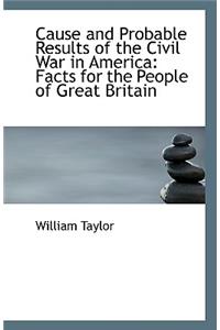 Cause and Probable Results of the Civil War in America