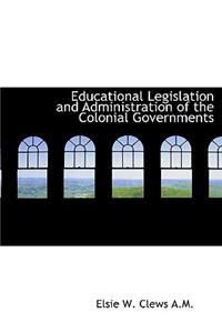 Educational Legislation and Administration of the Colonial Governments