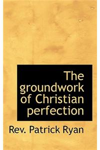 The Groundwork of Christian Perfection