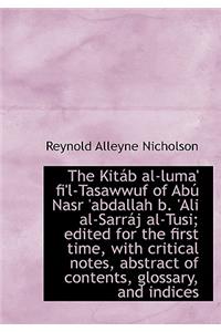 The Kit B Al-Luma' Fi'l-Tasawwuf of AB Nasr 'Abdallah B. 'Ali Al-Sarr J Al-Tusi; Edited for the First Time, with Critical Notes, Abstract of Contents,