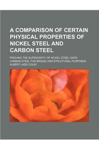 A Comparison of Certain Physical Properties of Nickel Steel and Carbon Steel; Proving the Superiority of Nickel Steel Over Carbon Steel for Bridge a