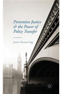Preventive Justice and the Power of Policy Transfer