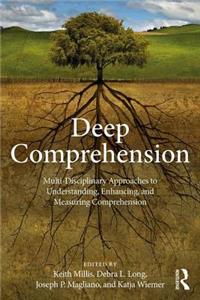 Deep Comprehension: Multi-Disciplinary Approaches to Understanding, Enhancing, and Measuring Comprehension