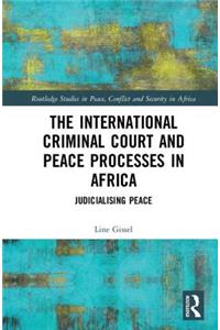 International Criminal Court and Peace Processes in Africa