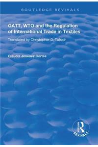 Gatt, Wto and the Regulation of International Trade in Textiles