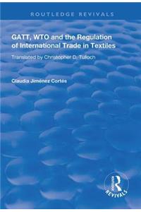 GATT, WTO and the Regulation of International Trade in Textiles