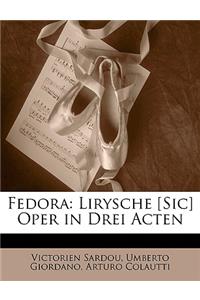 Fedora: Lirysche [Sic] Oper in Drei Acten: Lirysche [Sic] Oper in Drei Acten