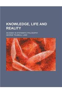 Knowledge, Life and Reality; An Essay in Systematic Philosophy