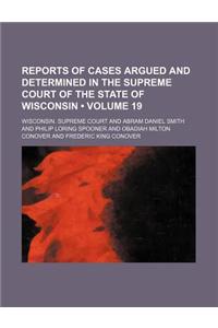 Reports of Cases Argued and Determined in the Supreme Court of the State of Wisconsin (Volume 19)