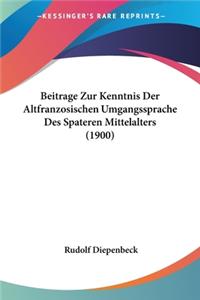 Beitrage Zur Kenntnis Der Altfranzosischen Umgangssprache Des Spateren Mittelalters (1900)