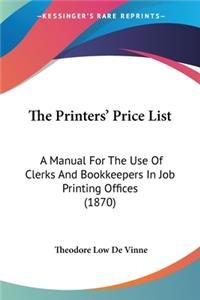 Printers' Price List: A Manual For The Use Of Clerks And Bookkeepers In Job Printing Offices (1870)