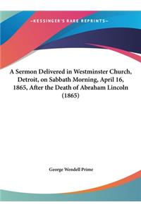 A Sermon Delivered in Westminster Church, Detroit, on Sabbath Morning, April 16, 1865, After the Death of Abraham Lincoln (1865)