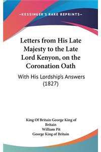 Letters from His Late Majesty to the Late Lord Kenyon, on the Coronation Oath