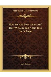 How We Are Born Anew and How We May Fall Again Into God's Anger