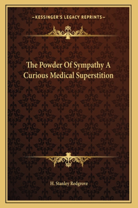 The Powder Of Sympathy A Curious Medical Superstition