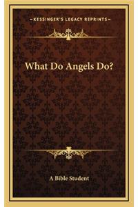 What Do Angels Do?