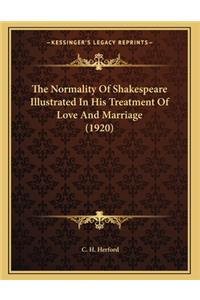 The Normality Of Shakespeare Illustrated In His Treatment Of Love And Marriage (1920)