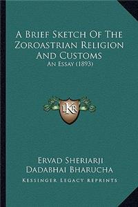 A Brief Sketch of the Zoroastrian Religion and Customs