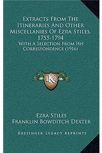 Extracts From The Itineraries And Other Miscellanies Of Ezra Stiles, 1755-1794