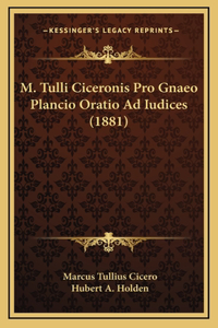 M. Tulli Ciceronis Pro Gnaeo Plancio Oratio Ad Iudices (1881)
