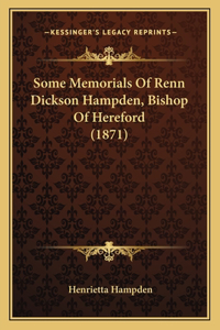 Some Memorials Of Renn Dickson Hampden, Bishop Of Hereford (1871)